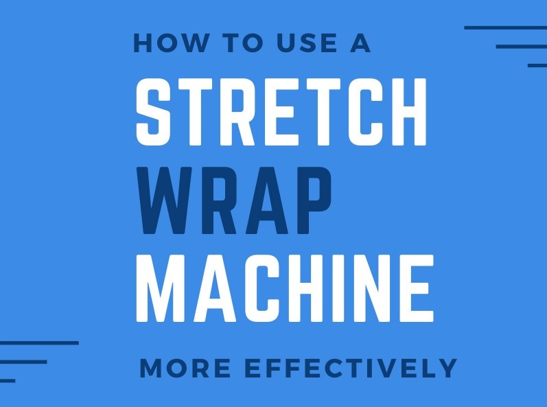 How to use stretch wrap machine more effectively